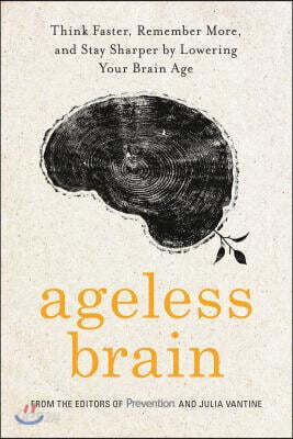 Ageless Brain: Think Faster, Remember More, and Stay Sharper by Lowering Your Brain Age