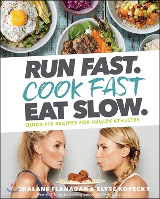 Run Fast. Cook Fast. Eat Slow.: Quick-Fix Recipes for Hangry Athletes: A Cookbook