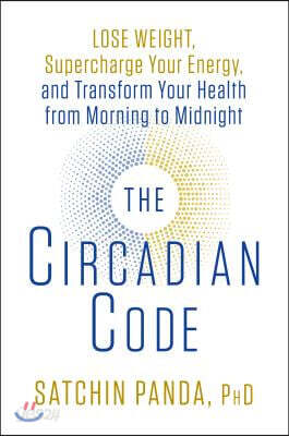 The Circadian Code: Lose Weight, Supercharge Your Energy, and Transform Your Health from Morning to Midnight: Longevity Book