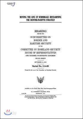 Moving the line of scrimmage: reexamining the defense-in-depth strategy: hearing before the Subcommittee on Border and Maritime Security of the Comm