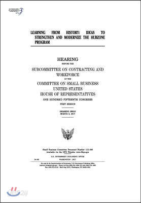 Learning from History: Ideas to Strengthen and Modernize the Hubzone Program: Hearing Before the Subcommittee on Contracting and Workforce of