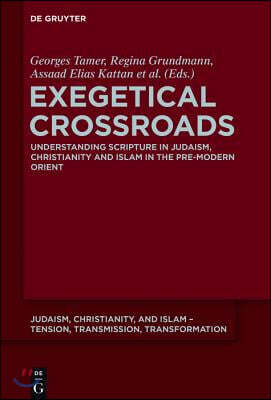 Exegetical Crossroads: Understanding Scripture in Judaism, Christianity and Islam in the Pre-Modern Orient