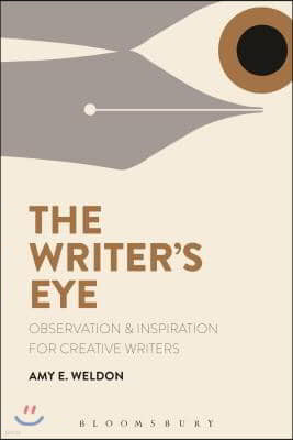 The Writer's Eye: Observation and Inspiration for Creative Writers