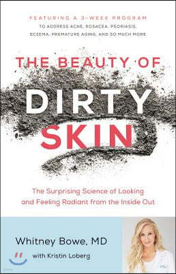 The Beauty of Dirty Skin: The Surprising Science of Looking and Feeling Radiant from the Inside Out