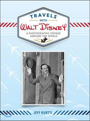 Travels with Walt Disney: A Photographic Voyage Around the World