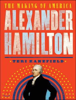 Alexander Hamilton: The Making of America