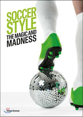 Soccer Style: The Magic and Madness