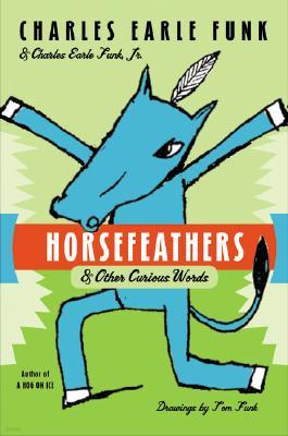 Horsefeathers: & Other Curious Words