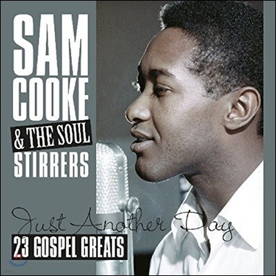 Sam Cooke & The Soul Stirrers (  & ҿ ͷ) - Just Another Day: 23 Gospel Greats