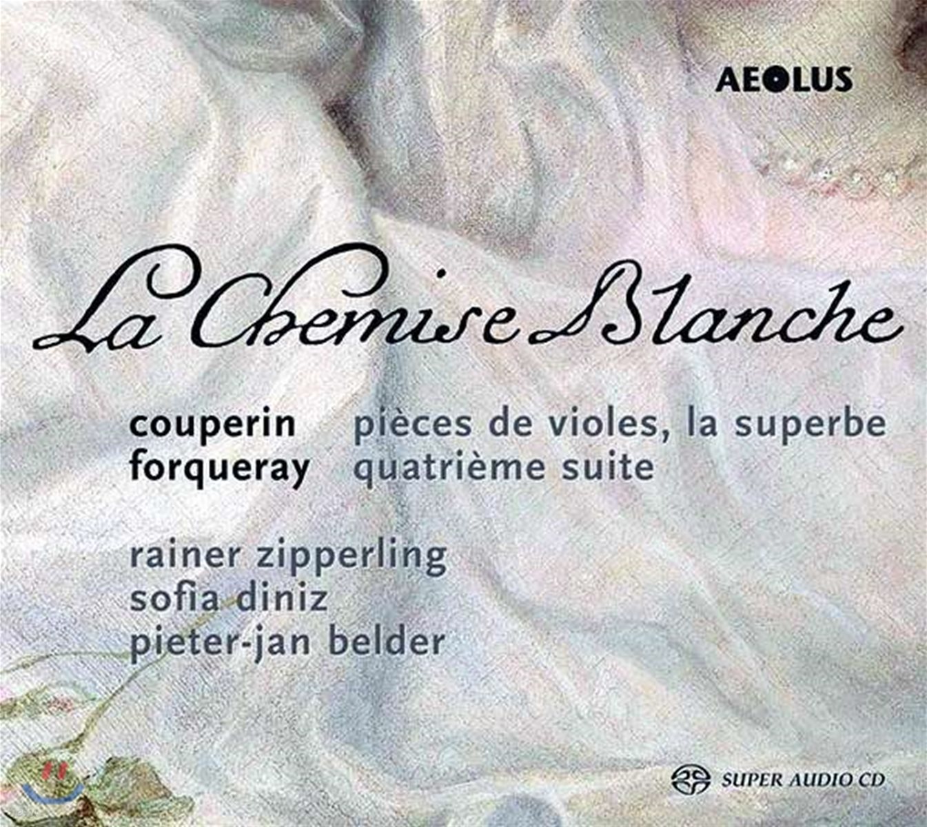 Rainer Zipperling 흰색 셔츠 - 쿠프랭과 포르쿠레의 비올 작품들 (La Chemise Blanche - Viol Works by Couperin & Forqueray) 라이너 지페를링, 소피아 디니즈, 피에터-얀 벨더