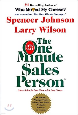 The One Minute Sales Person: The Quickest Way to Sell People on Yourself, Your Services, Products, or Ideas--At Work and in Life
