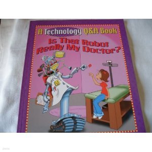 Is That Robot Really My Doctor? (A Technology Q&A Book)