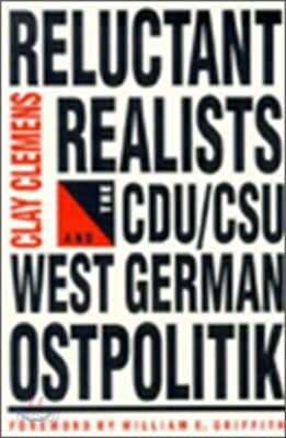 Reluctant Realists: The Cdu/Dsu and West German Ostpolitik