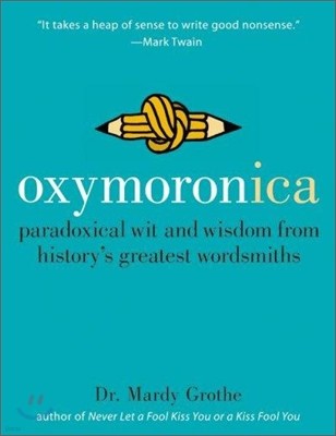 Oxymoronica: Paradoxical Wit and Wisdom from History's Greatest Wordsmiths