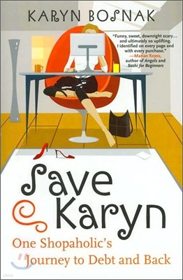 Save Karyn: One Shopaholic's Journey to Debt and Back