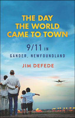 The Day the World Came to Town: 9/11 in Gander, Newfoundland