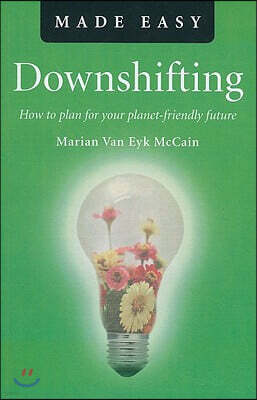 John Hunt Publishing Downshifting Made Easy: How to Plan for Your Planet-Friendly Future