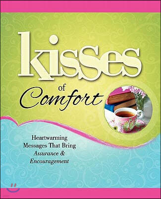 Kisses of Comfort: Heartwarming Messages That Bring Assurance & Encou