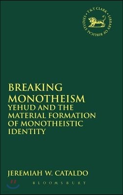 Breaking Monotheism: Yehud and the Material Formation of Monotheistic Identity