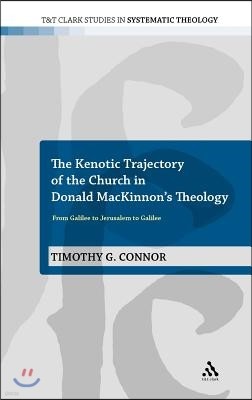 The Kenotic Trajectory of the Church in Donald Mackinnon's Theology: From Galilee to Jerusalem to Galilee