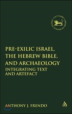 Pre-Exilic Israel, the Hebrew Bible, and Archaeology: Integrating Text and Artefact