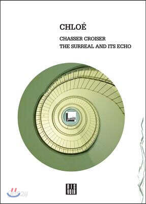 Chloe: Chasser Croiser: The Surreal and Its Echo