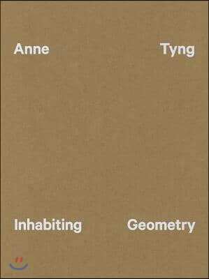 Anne Tyng: Inhabiting Geometry