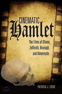 Cinematic Hamlet: The Films of Olivier, Zeffirelli, Branagh, and Almereyda