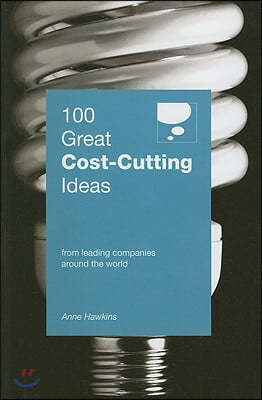 100 Great Cost-Cutting Ideas: From Leading Companies Around the World