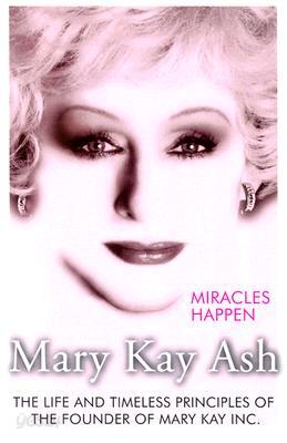 Miracles Happen: The Life and Timeless Principles of the Founder of Mary Kay Inc.