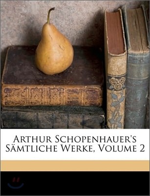 Arthur Schopenhauer's Samtliche Werke, Volume 2