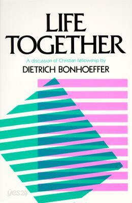 Life Together: The Classic Exploration of Christian Community