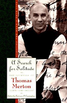 A Search for Solitude: Pursuing the Monk's True Lifethe Journals of Thomas Merton, Volume 3: 1952-1960