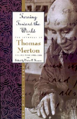 Turning Toward the World: The Pivotal Years; The Journals of Thomas Merton, Volume 4: 1960-1963