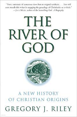 The River of God: A New History of Christian Origins