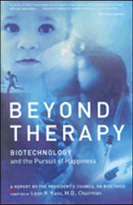 Beyond Therapy: Biotechnology and the Pursuit of Happiness