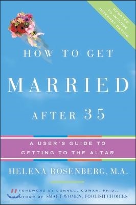 How to Get Married After 35 Revised Edition: A User's Guide to Getting to the Altar