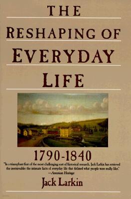 The Reshaping of Everyday Life: 1790-1840