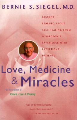 Love, Medicine and Miracles: Lessons Learned about Self-Healing from a Surgeon's Experience with Exceptional Patients