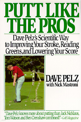 Putt Like the Pros: Dave Pelz's Scientific Guide to Improvin