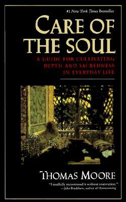 Care of the Soul: Guide for Cultivating Depth and Sacredness in Everyday Life, a
