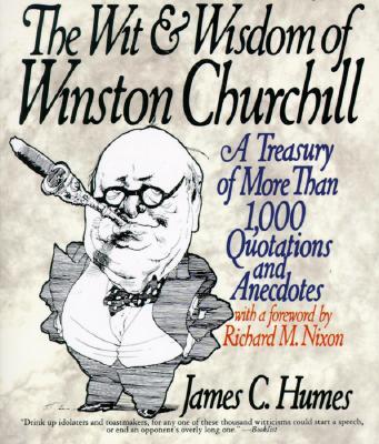 The Wit & Wisdom of Winston Churchill: A Treasury of More Than 1,000 Quotations and Anecdotes