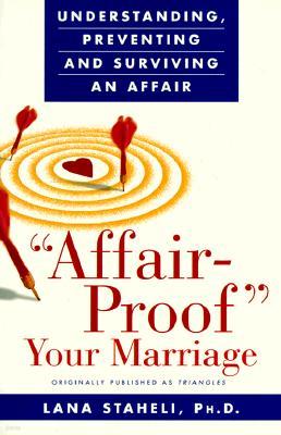 "affair-Proof" Your Marriage: Understanding, Preventing and Surviving an Affair