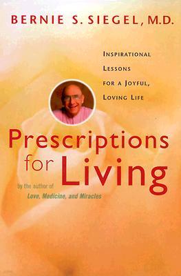 Prescriptions for Living: Inspirational Lessons for a Joyful, Loving Life