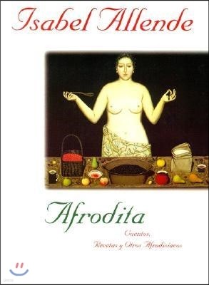 Afrodita: Cuentos, Recetas y Otros Afrodisiacos