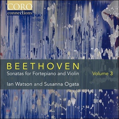 Ian Watson / Susanna Ogata 亥: ǾƳ ̿ø  ҳŸ 3 (Beethoven: Sonatas for Fortepiano and Violin Volume 3 - Op.30 Nos.1-3) ̾ ӽ, ܳ Ÿ