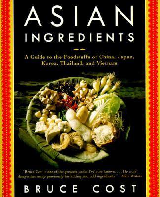 Asian Ingredients: A Guide to the Foodstuffs of China, Japan, Korea, Thailand and Vietnam