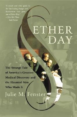 Ether Day: The Strange Tale of America's Greatest Medical Discovery and the Haunted Men Who Made It