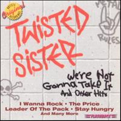 Twisted Sister - We're Not Gonna Take It and Other Hits