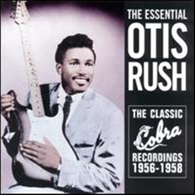 Otis Rush - Essential Collection: The Classic Cobra Recordings 1956-1958